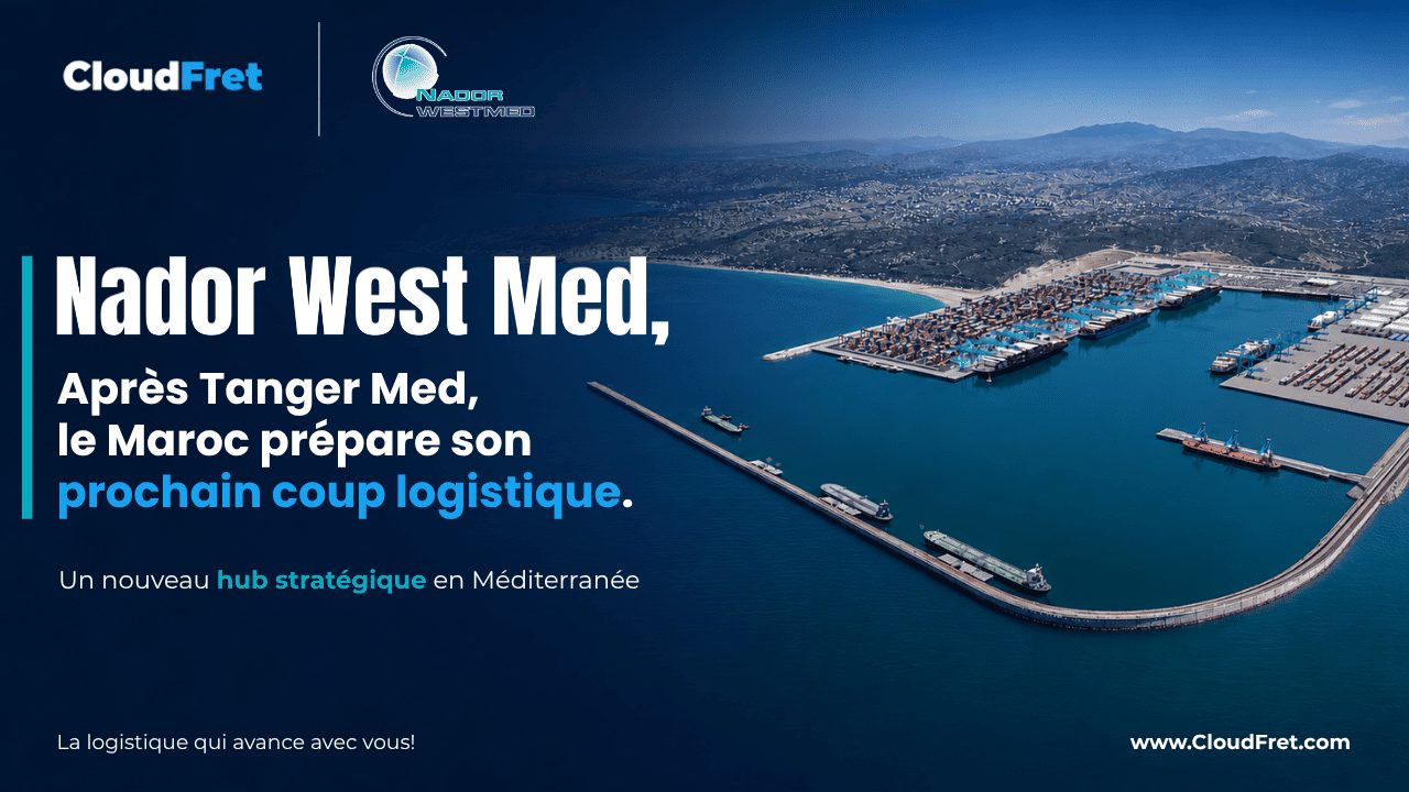 Nador West Med 2026 : ce que le second port en eaux profondes du Maroc change pour la logistique entre l’Europe et l’Afrique